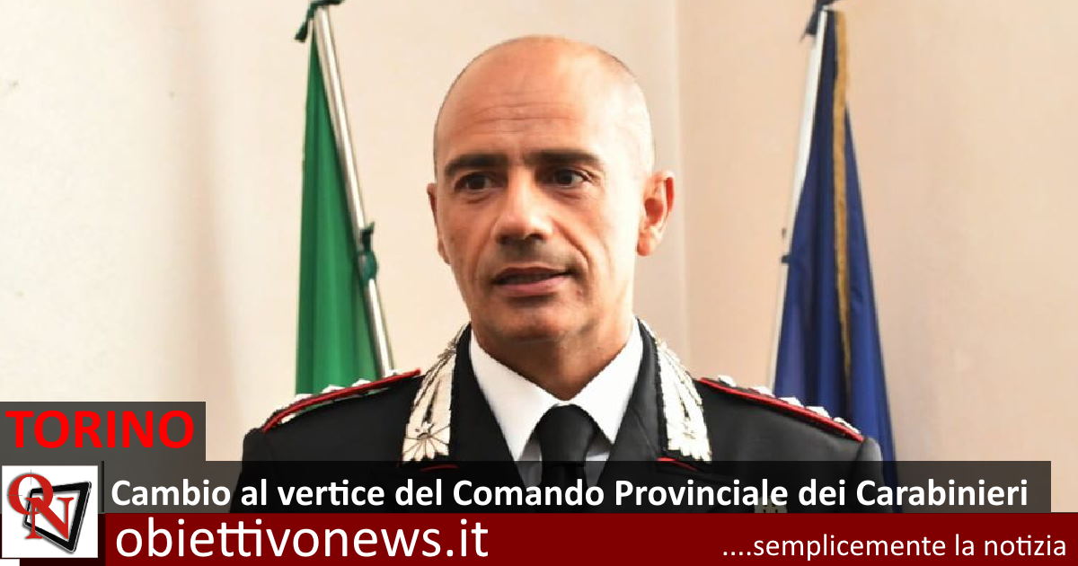 TORINO Cambio Al Vertice Del Comando Provinciale Dei Carabinieri