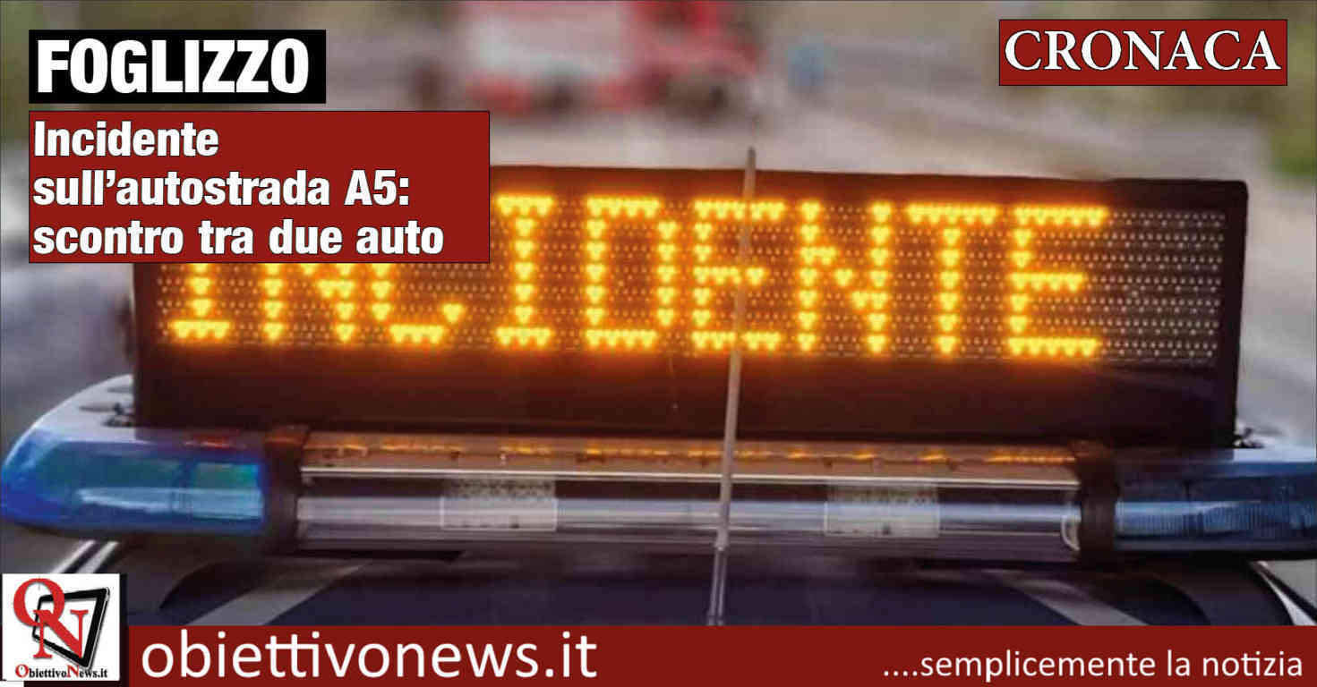 FOGLIZZO Incidente Sull Autostrada A5 Scontro Tra Due Auto